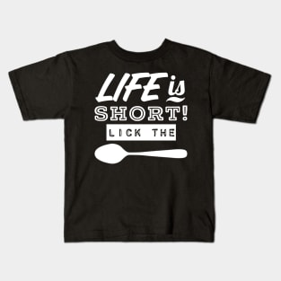 Life Is Short! LICK THE SPOON Kids T-Shirt